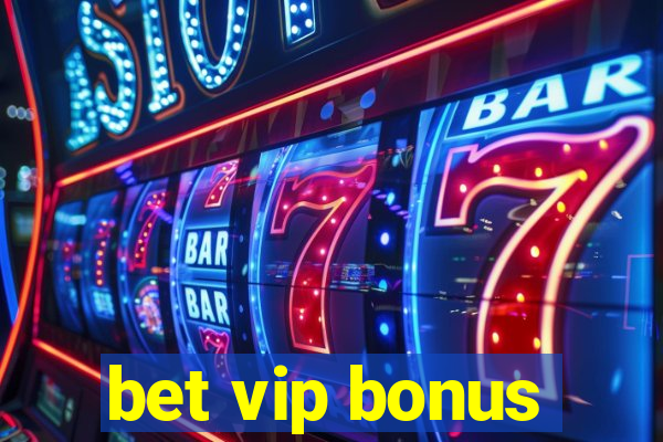 bet vip bonus