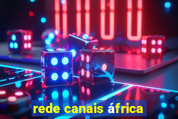 rede canais áfrica