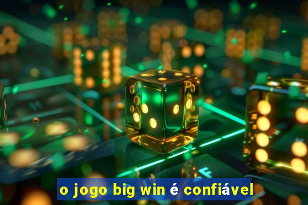 o jogo big win é confiável