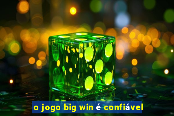 o jogo big win é confiável