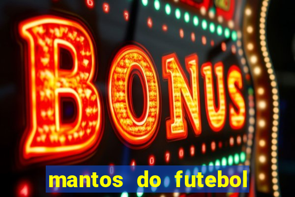 mantos do futebol jogos de hoje na tv