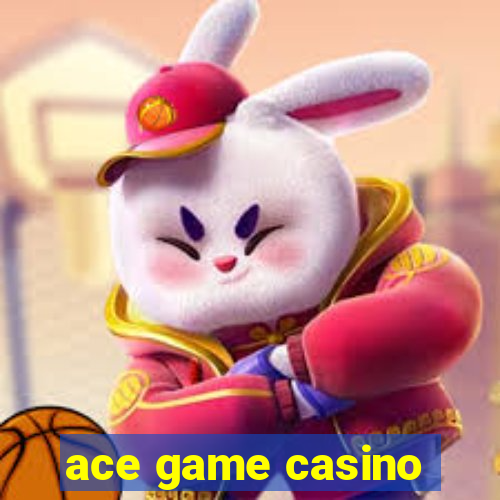 ace game casino