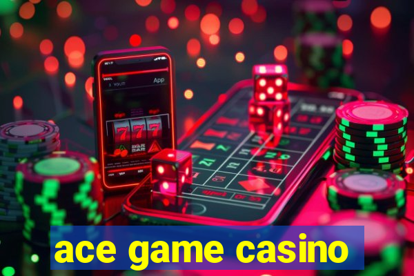 ace game casino