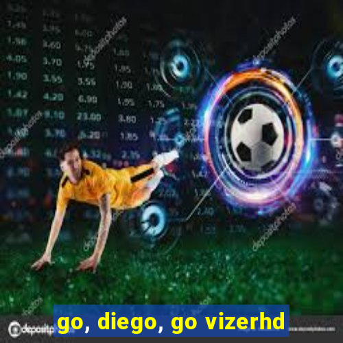 go, diego, go vizerhd