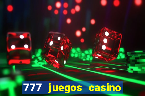 777 juegos casino maquinas tragamonedas