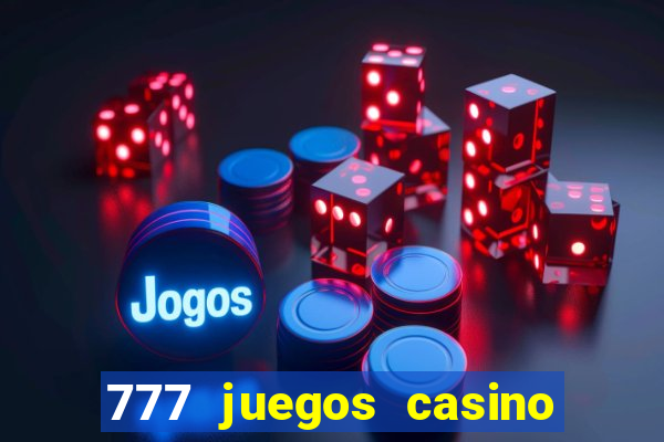 777 juegos casino maquinas tragamonedas