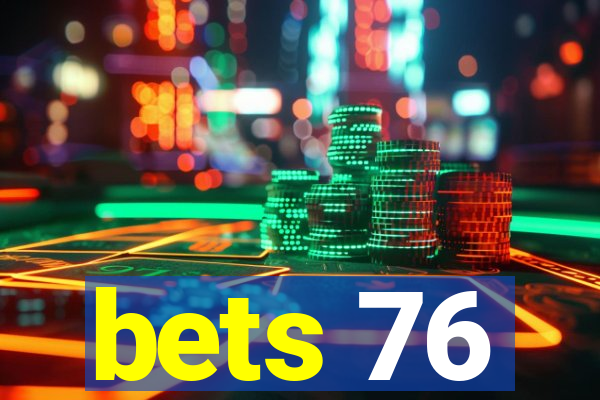 bets 76