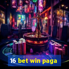 16 bet win paga