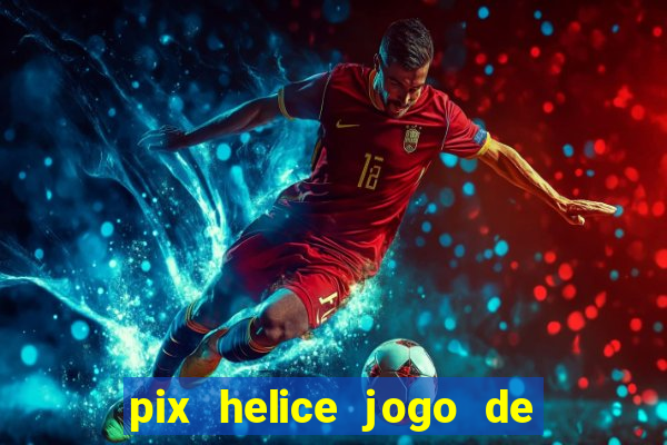 pix helice jogo de ganhar pix 9f