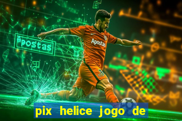 pix helice jogo de ganhar pix 9f