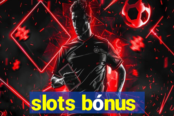 slots bónus