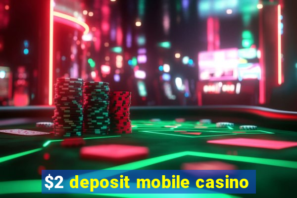 $2 deposit mobile casino