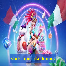 slots que da bonus no cadastro sem deposito