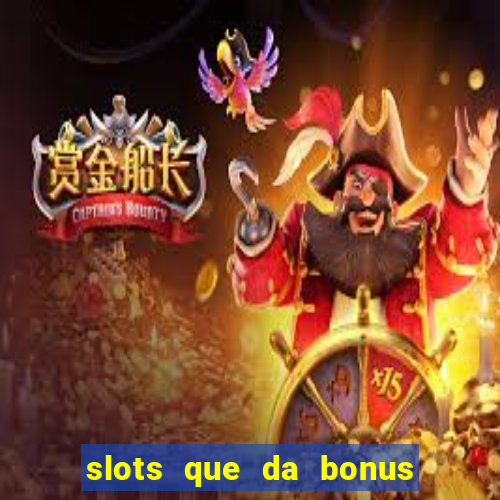 slots que da bonus no cadastro sem deposito