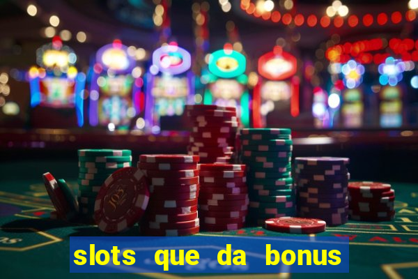 slots que da bonus no cadastro sem deposito