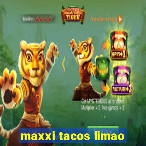 maxxi tacos limao