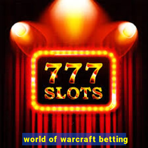 world of warcraft betting