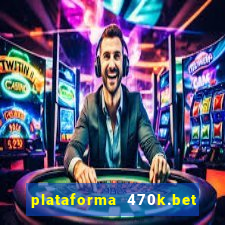 plataforma 470k.bet é confiável