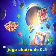 jogo abaixo de 0.5