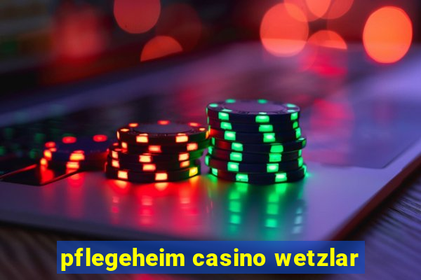 pflegeheim casino wetzlar