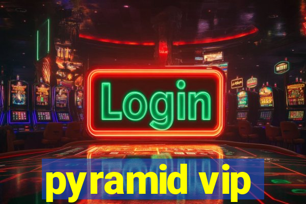 pyramid vip