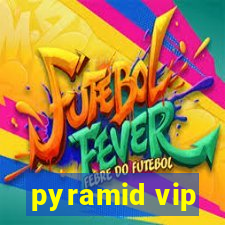 pyramid vip