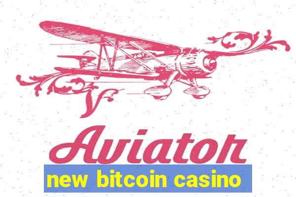 new bitcoin casino