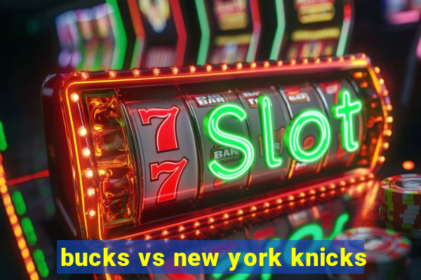 bucks vs new york knicks