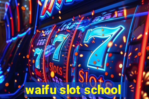 waifu slot school