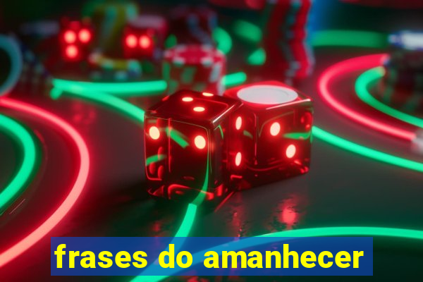 frases do amanhecer