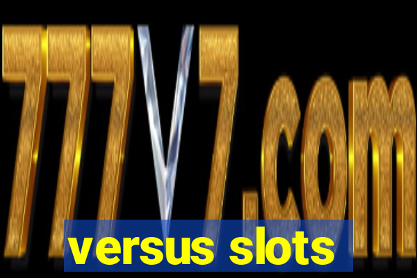 versus slots