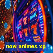 now animes xp