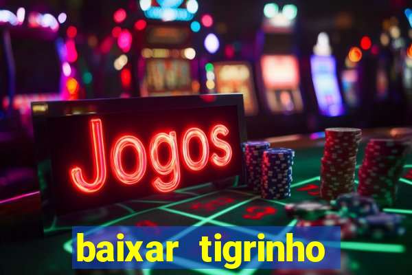 baixar tigrinho para ganhar dinheiro