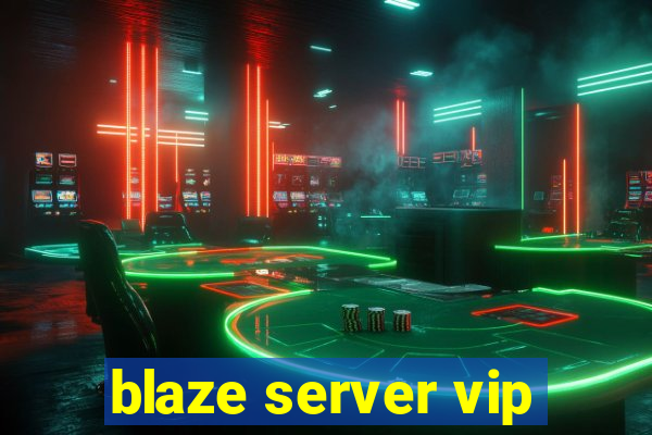 blaze server vip