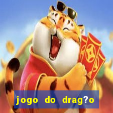 jogo do drag?o para ganhar dinheiro