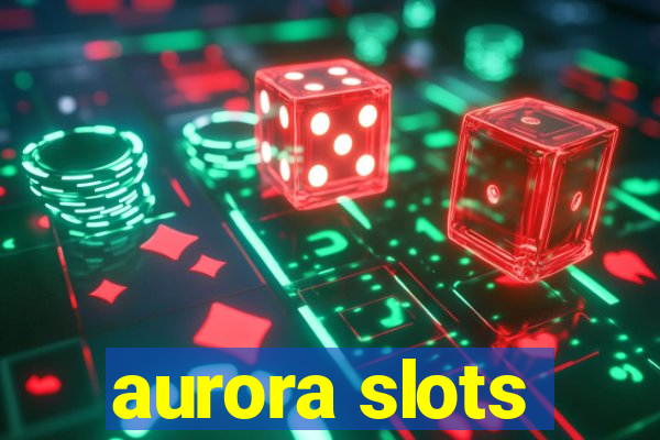 aurora slots