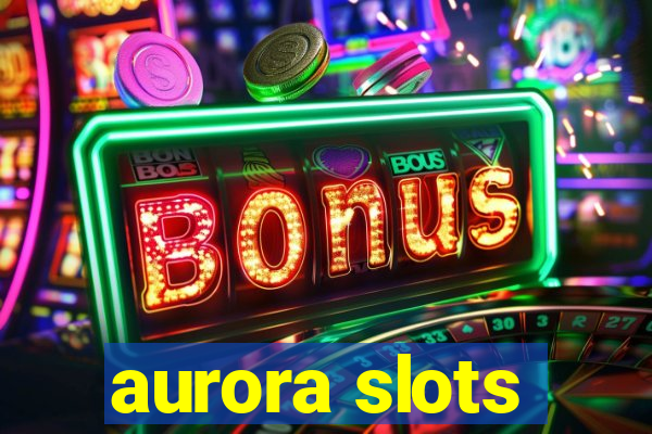 aurora slots