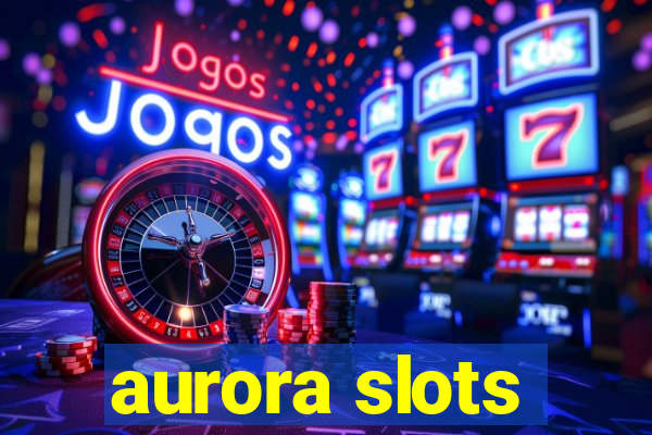 aurora slots