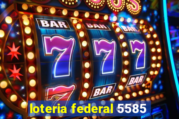 loteria federal 5585