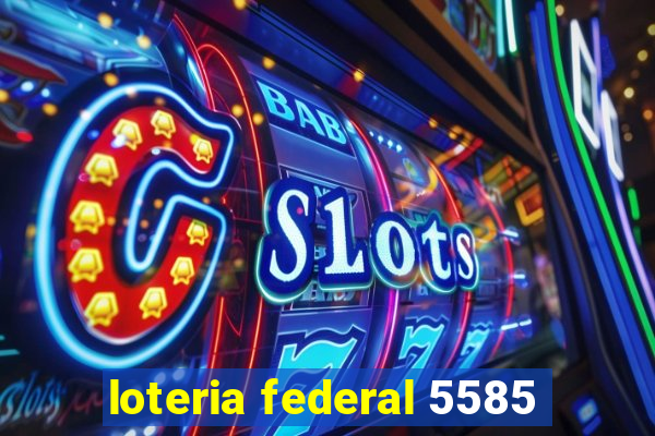 loteria federal 5585