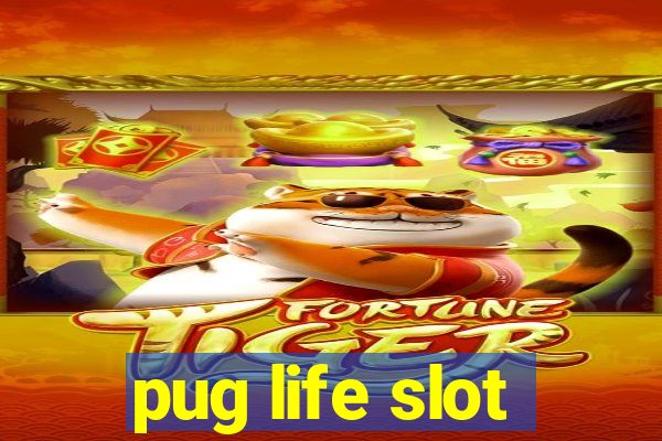 pug life slot