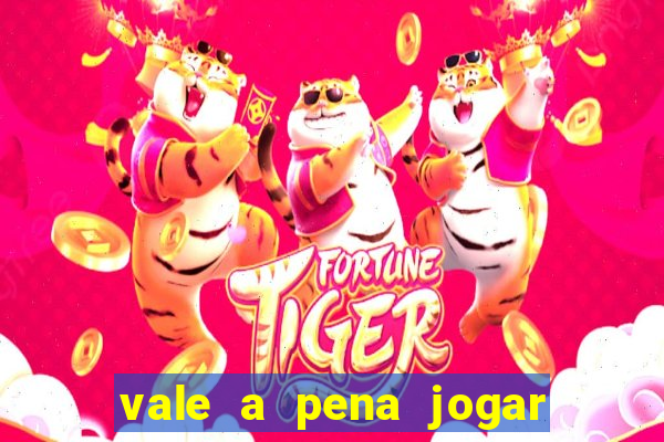 vale a pena jogar no tigrinho