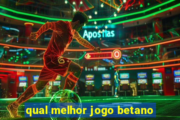 qual melhor jogo betano