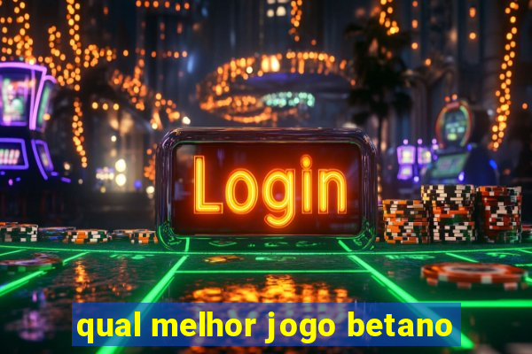 qual melhor jogo betano