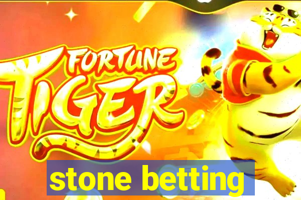 stone betting