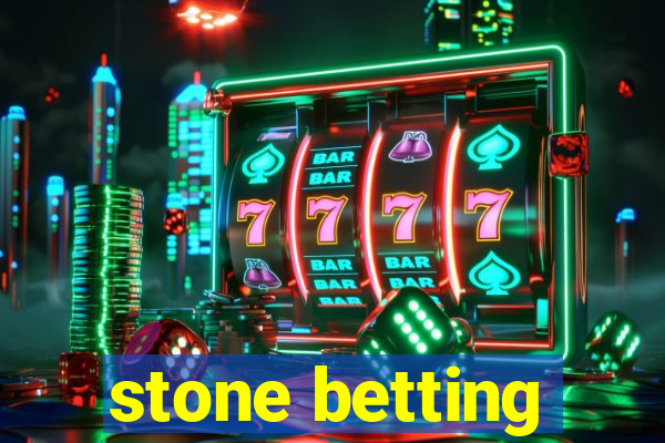 stone betting