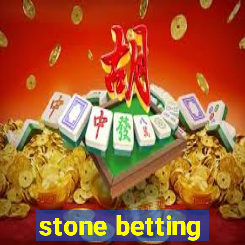 stone betting