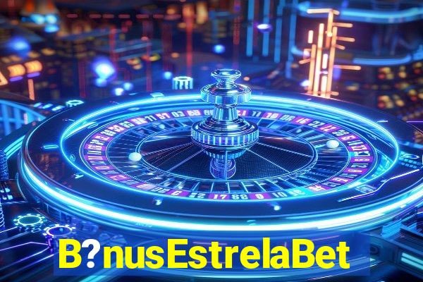 B?nusEstrelaBet