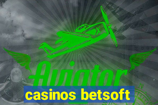 casinos betsoft