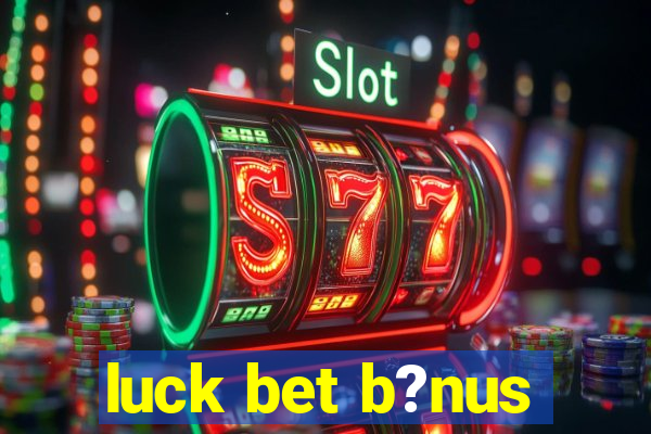 luck bet b?nus